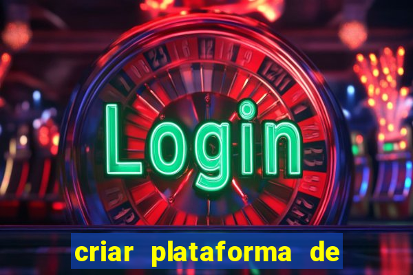 criar plataforma de jogos tigrinho